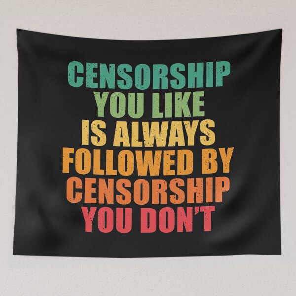 Item preview, Censorship you like is always followed by censorship you don’t. designed and sold by SweetLog.