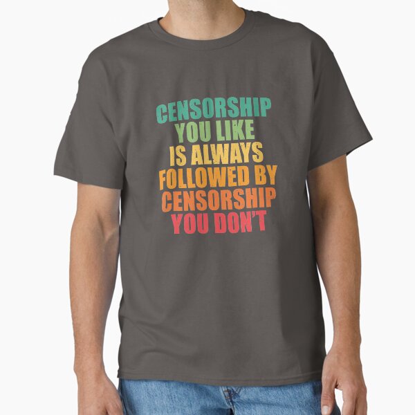 Item preview, Censorship you like is always followed by censorship you don’t. designed and sold by SweetLog.