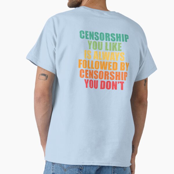 Item preview, Censorship you like is always followed by censorship you don’t. designed and sold by SweetLog.