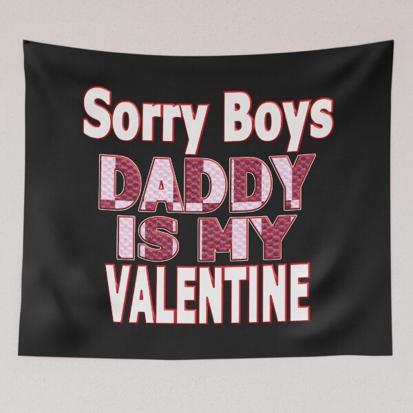 Item preview,  SORRY BOYS DADDY IS MY VALENTINE - HAPPY VALENTINE DADDY designed and sold by Ralek.