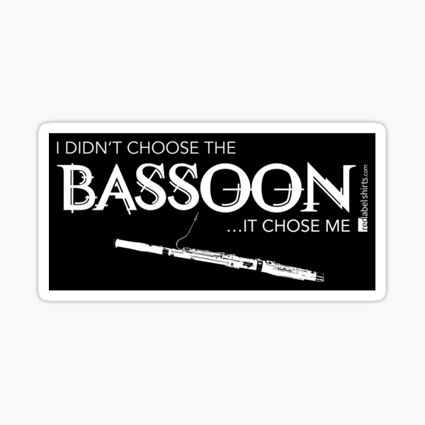 I Didn’t Choose The Bassoon (White Lettering) Sticker