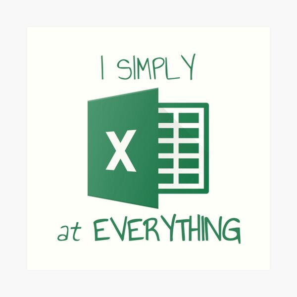 I simply Excel at Everything Art Print
