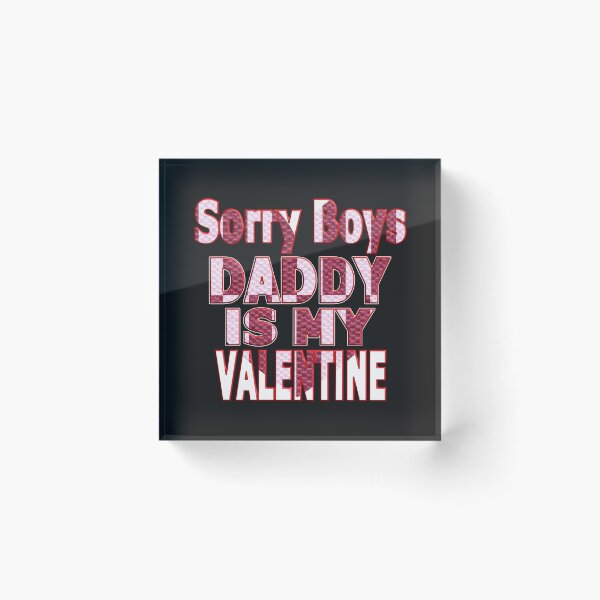 Item preview, SORRY BOYS DADDY IS MY VALENTINE - HAPPY VALENTINE DADDY designed and sold by Ralek.