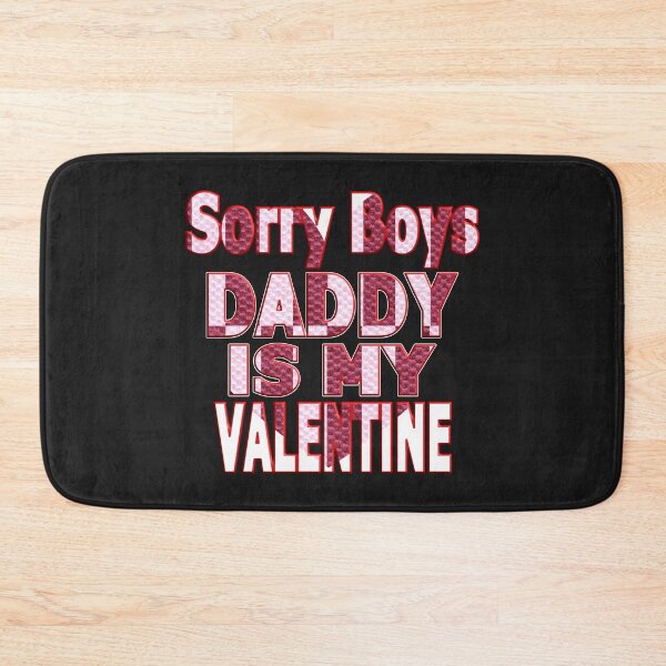 Item preview, SORRY BOYS DADDY IS MY VALENTINE - HAPPY VALENTINE DADDY designed and sold by Ralek.