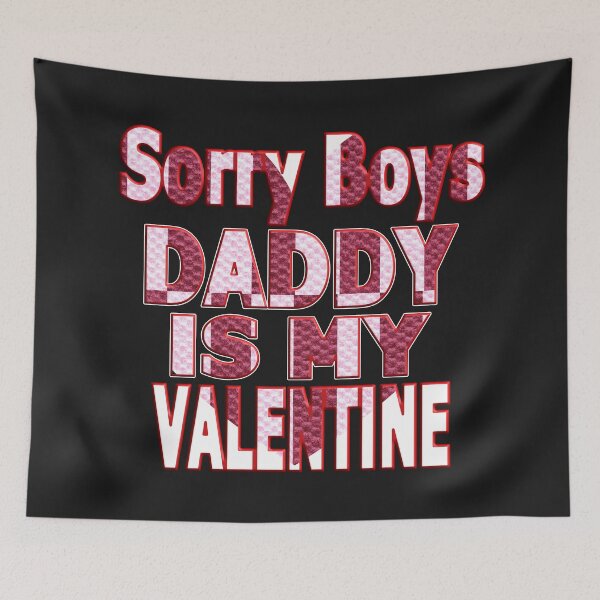 Item preview, SORRY BOYS DADDY IS MY VALENTINE - HAPPY VALENTINE DADDY designed and sold by Ralek.
