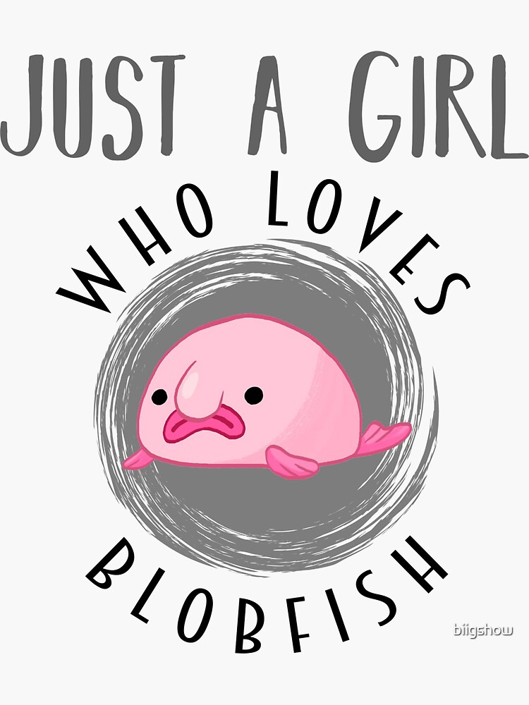 JUST A GIRL WHO LOVES BLOBFISH, Funny Girls Quotes, Funny Gift Ideas For  Girls Sticker for Sale by biigshow