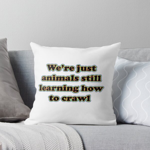 Item preview, we're just animals still learning how to crawl designed and sold by lobsters123.
