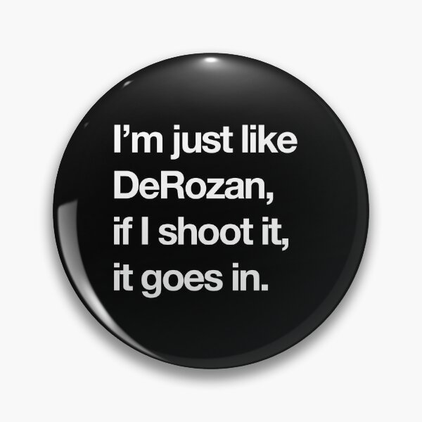 Item preview, I'm just like DeRozan, if I shoot it, it goes in. designed and sold by Primotees.