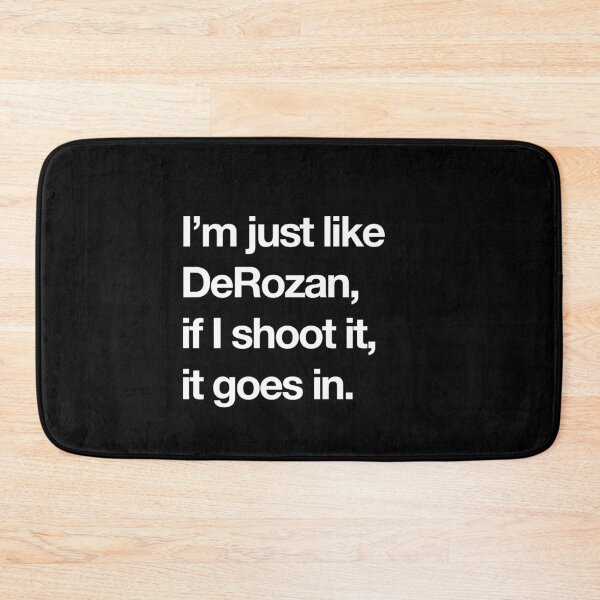 Item preview, I'm just like DeRozan, if I shoot it, it goes in. designed and sold by Primotees.