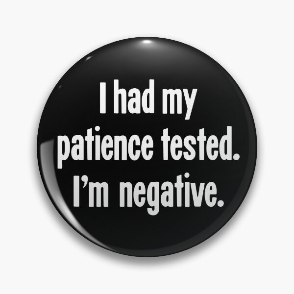 Item preview, I Had My Patience Tested. I'm Negative. designed and sold by Good-Looking Corpse.