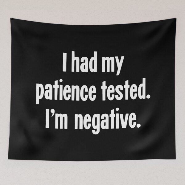 Item preview, I Had My Patience Tested. I'm Negative. designed and sold by Good-Looking Corpse.