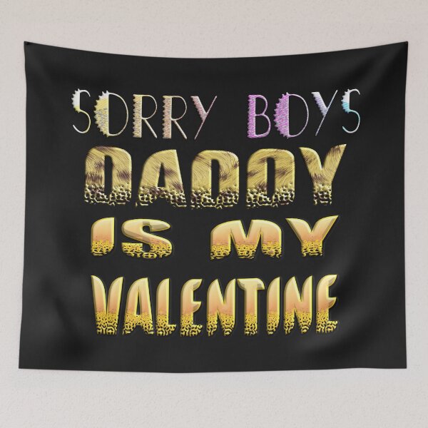 Item preview,  SORRY BOYS DADDY IS MY VALENTINE - HAPPY VALENTINE DADDY designed and sold by Ralek.