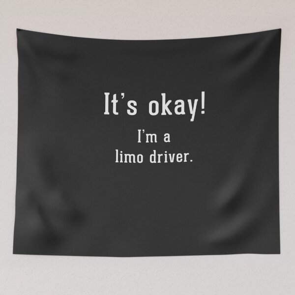 Item preview, It's okay!  I'm a limo driver.  designed and sold by Primotees.