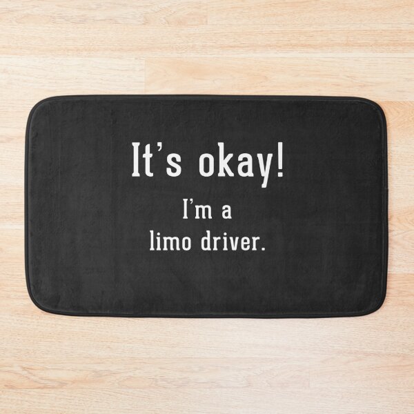 Item preview, It's okay!  I'm a limo driver.  designed and sold by Primotees.