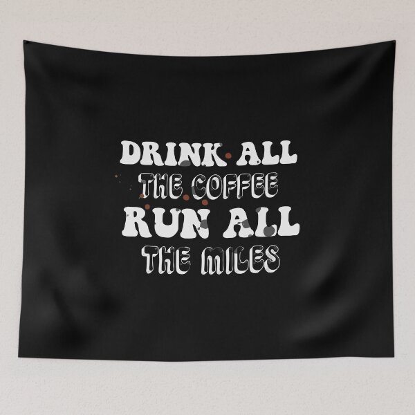 Item preview, DRINK ALL THE COFFEE RUN ALL THE MILES DESIGN designed and sold by Artysneak.