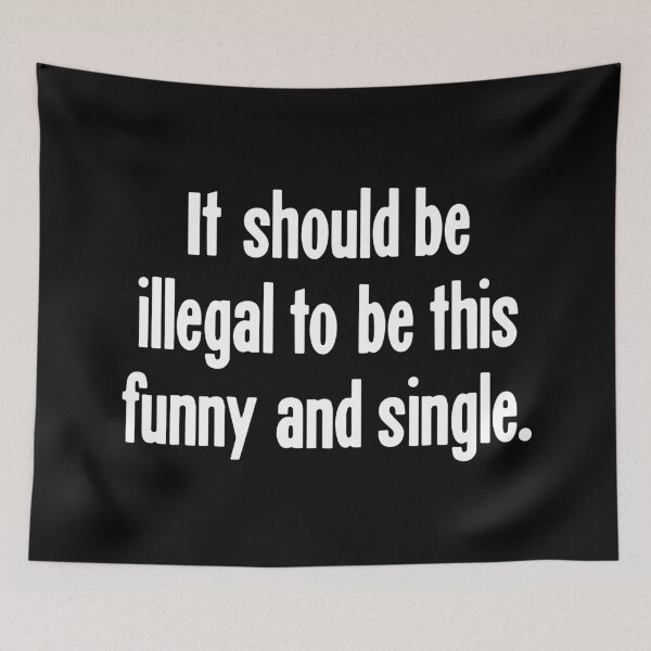 Item preview, It Should Be Illegal To Be This Funny and Single designed and sold by Good-Looking Corpse.
