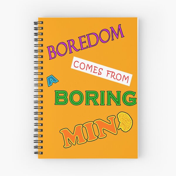 Item preview, Boredom Comes From A Boring Mind designed and sold by Legendary1.