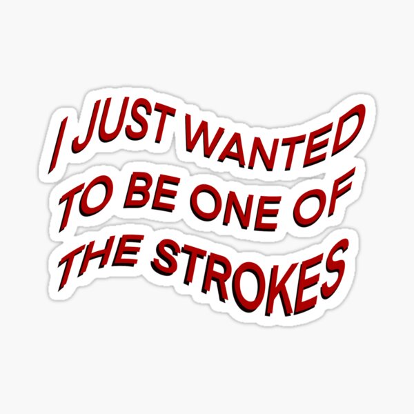 I JUST WANTED TO BE ONE OF THE STROKES ARCTIC MONKEYS Sticker