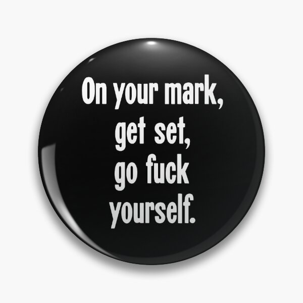 Item preview, On Your Mark, Get Set, Go Fuck Yourself designed and sold by Good-Looking Corpse.