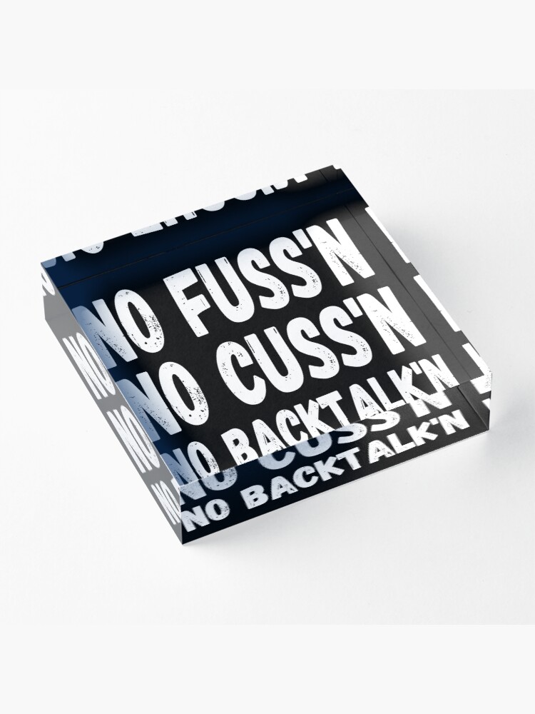 Alternate view of No Fussing No Cussing No Backtalking Funny Country Saying Acrylic Block