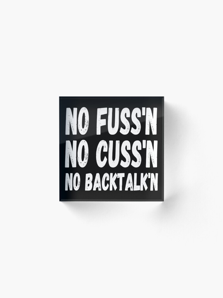 Alternate view of No Fussing No Cussing No Backtalking Funny Country Saying Acrylic Block