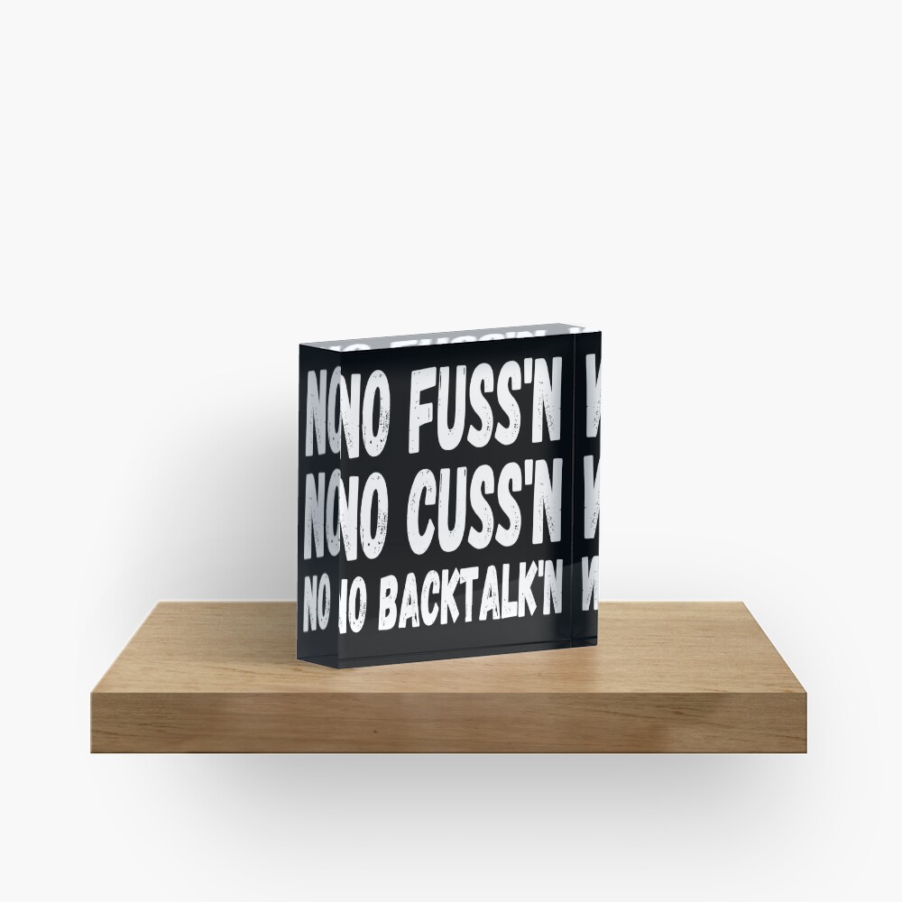 No Fussing No Cussing No Backtalking Funny Country Saying Acrylic Block