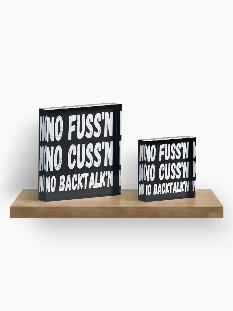Alternate view of No Fussing No Cussing No Backtalking Funny Country Saying Acrylic Block
