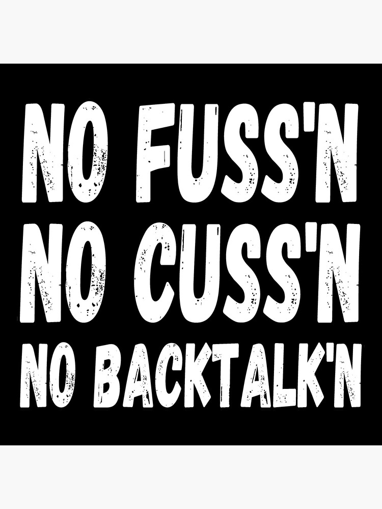 No Fussing No Cussing No Backtalking Funny Country Saying by rbaaronmattie