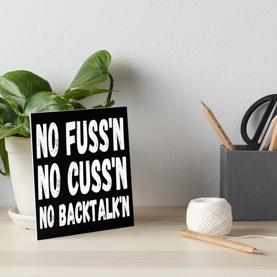 No Fussing No Cussing No Backtalking Funny Country Saying Art Board Print