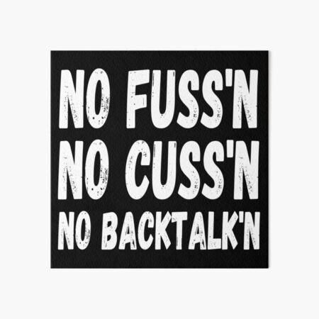 No Fussing No Cussing No Backtalking Funny Country Saying Art Board Print