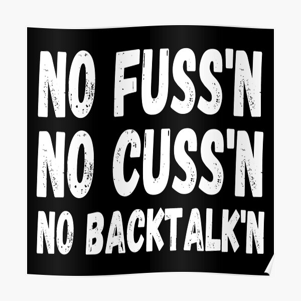 No Fussing No Cussing No Backtalking Funny Country Saying Poster
