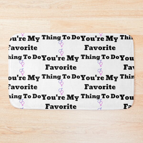 Item preview, You're My Favorite Thing To Do designed and sold by WorldPrintTees.