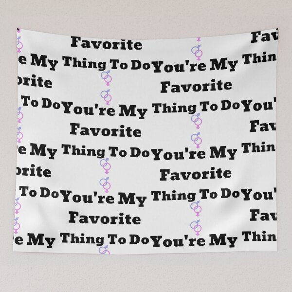 Item preview, You're My Favorite Thing To Do designed and sold by WorldPrintTees.