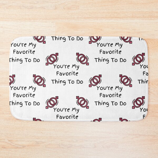 Item preview,  You're My Favorite Thing To Do designed and sold by WorldPrintTees.