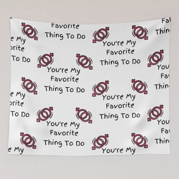 Item preview,  You're My Favorite Thing To Do designed and sold by WorldPrintTees.