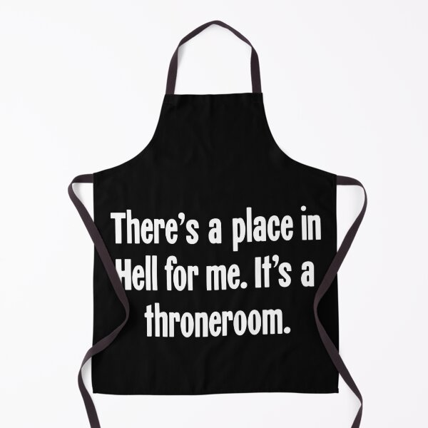 Item preview, There's a Place In Hell For Me. It's a Throneroom. designed and sold by Good-Looking Corpse.