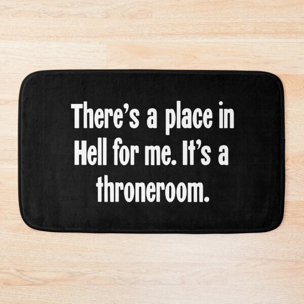 Item preview, There's a Place In Hell For Me. It's a Throneroom. designed and sold by Good-Looking Corpse.