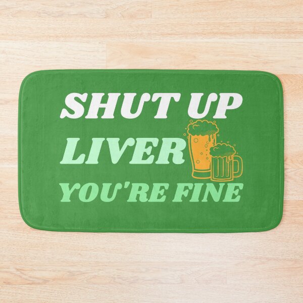 Item preview, Shut Up Liver You're Fine - St. Patrick's Day designed and sold by alancrapopod.