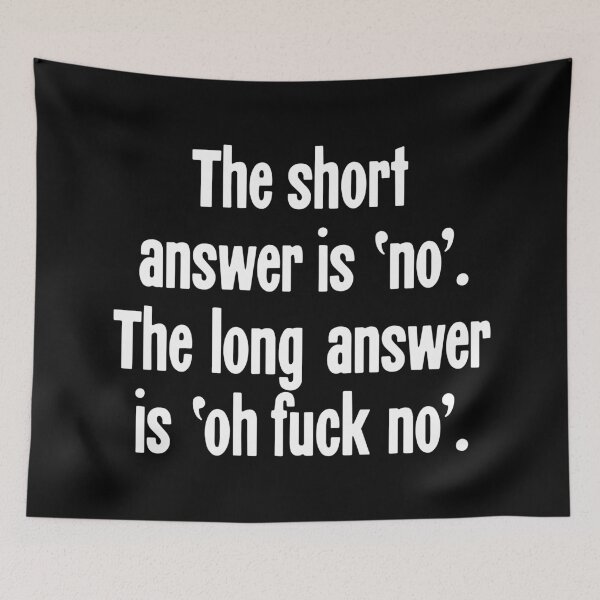 Item preview, The Short Answer Is 'No'. The Long Answer Is 'Oh Fuck No'. designed and sold by Good-Looking Corpse.