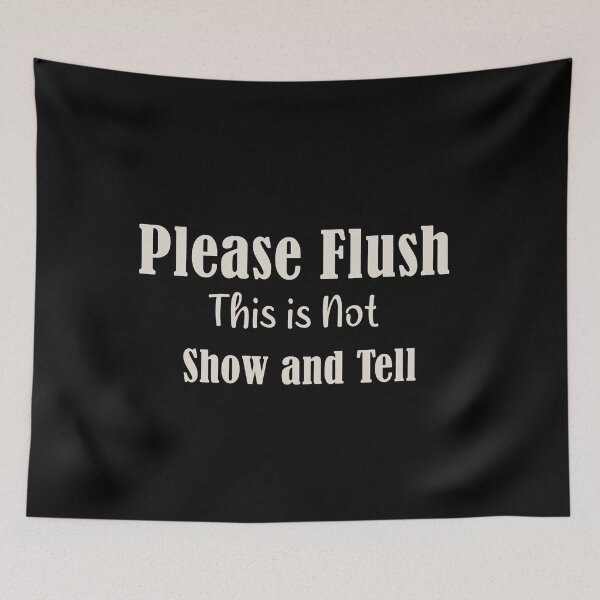 Item preview, Please Flush This is Not Show and Tell designed and sold by Bouchfashions.