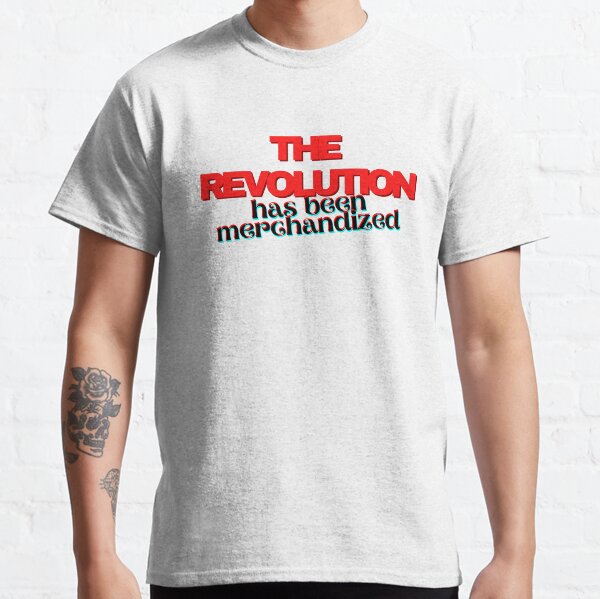 The Revolution Has Been Merchandized Classic T-Shirt