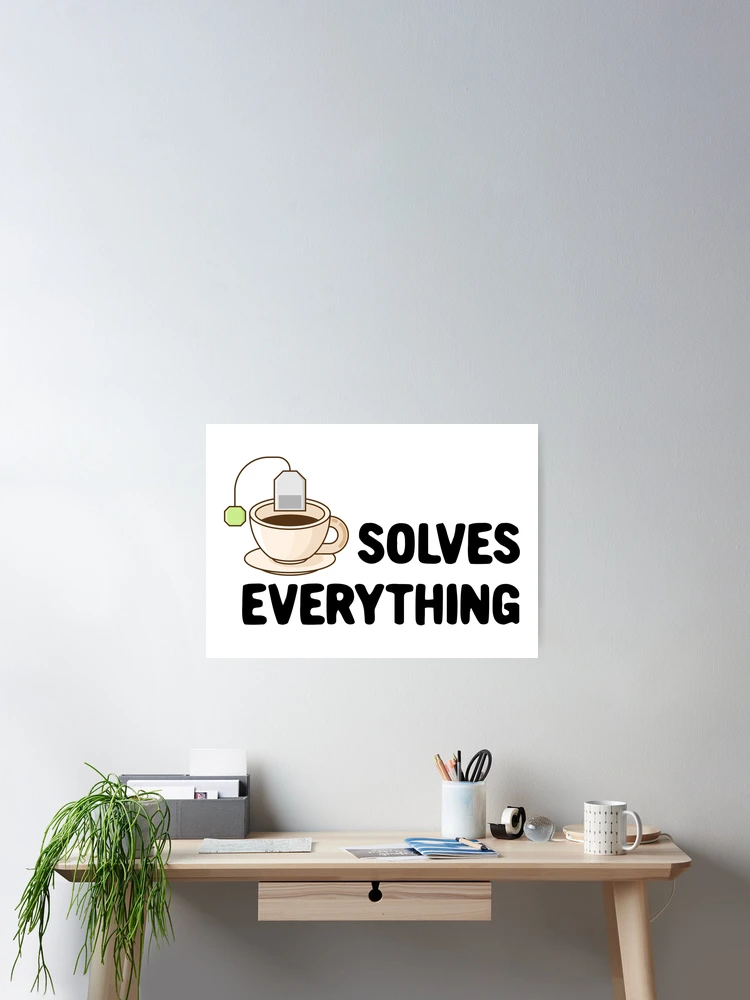 Thumbnail 2 of 3, Poster, tea solves everything designed and sold by GraphicBit.
