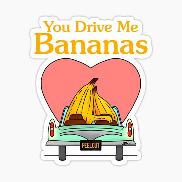 You Drive Me Bananas Sticker For Sale By Jeremyallison Redbubble