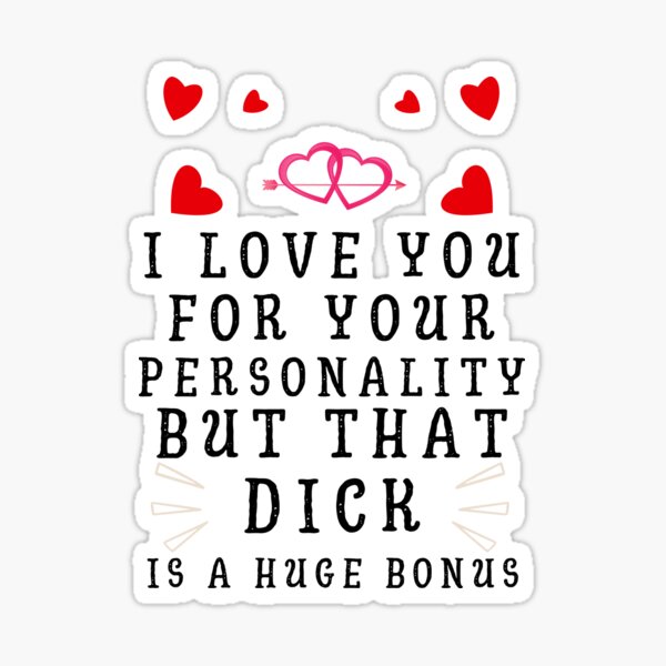 "Love You For Your Personality But That Dick Is A Huge Bonus Funny Gift ...