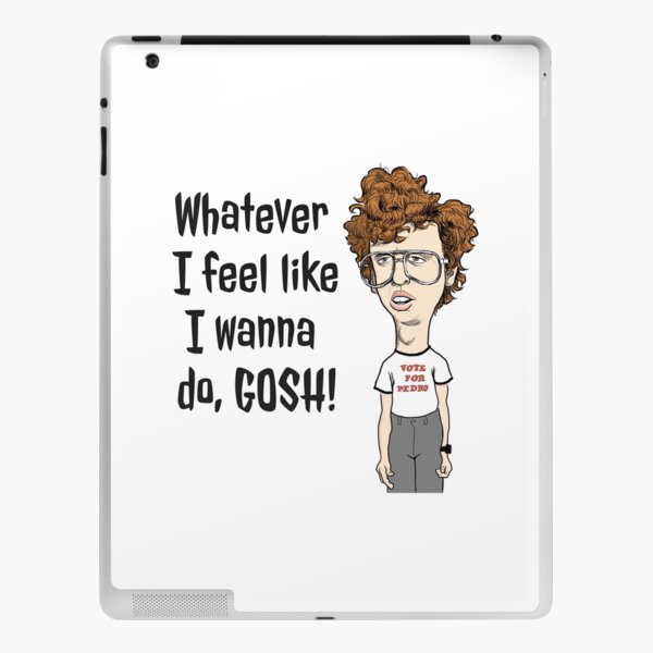 napoleon dynamite whatever i feel like gosh