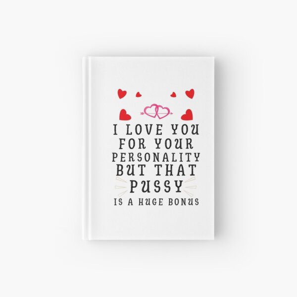 Love You For Your Personality But That pussy Is A Huge Bonus Funny Gift For Husband Or Boyfriend Hardcover Journal