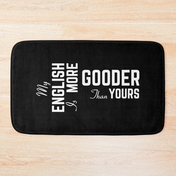 Item preview, My English Is More Gooder Than Yours designed and sold by GraphicBit.