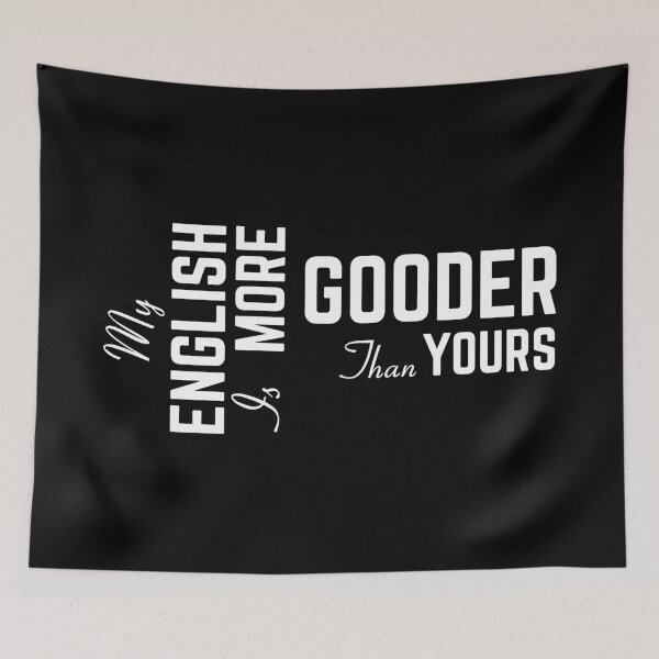 Item preview, My English Is More Gooder Than Yours designed and sold by GraphicBit.