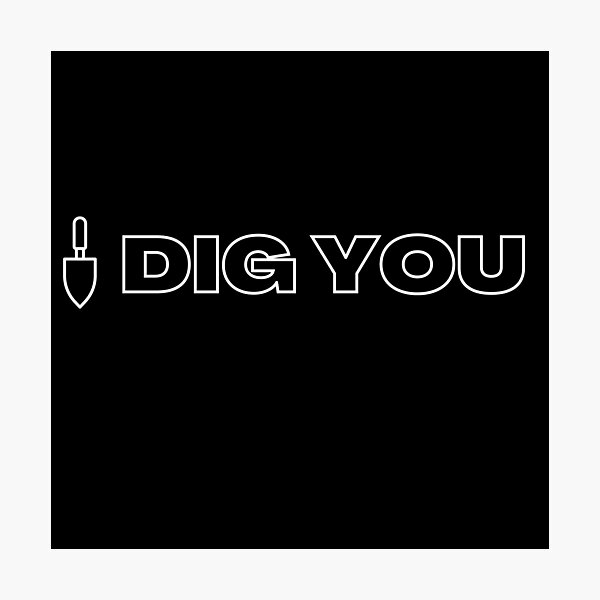 Item preview, I Dig You Black designed and sold by SweetAndSpice.