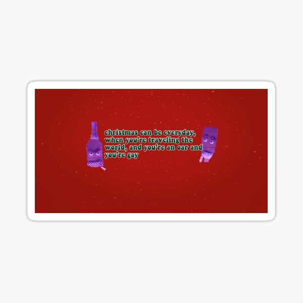 ""Christmas can be everyday, when you're traveling the world, and you